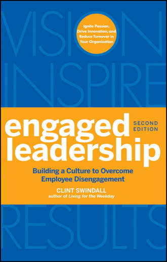 Clint  Swindall. Engaged Leadership. Building a Culture to Overcome Employee Disengagement