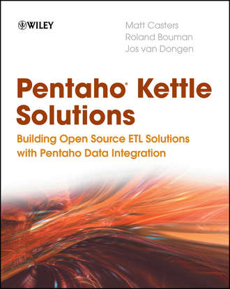 Roland  Bouman. Pentaho Kettle Solutions. Building Open Source ETL Solutions with Pentaho Data Integration