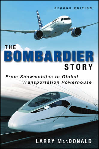 Larry  MacDonald. The Bombardier Story. From Snowmobiles to Global Transportation Powerhouse