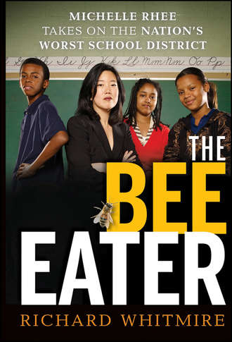 Richard  Whitmire. The Bee Eater. Michelle Rhee Takes on the Nation's Worst School District