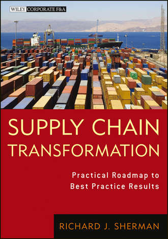 Richard Sherman J.. Supply Chain Transformation. Practical Roadmap to Best Practice Results