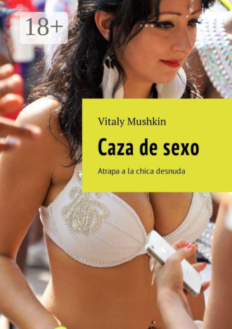 Обложка книги «Caza de sexo. Atrapa a la chica desnuda»
