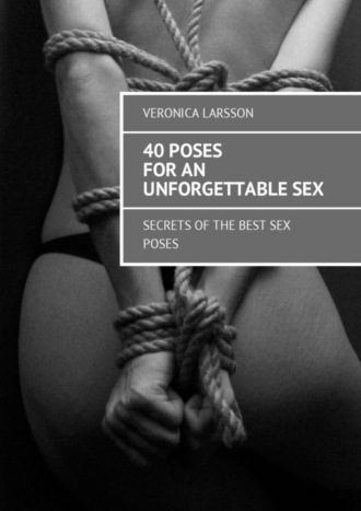 Вероника Ларссон. 40 poses for an unforgettable sex. Secrets of the best sex poses