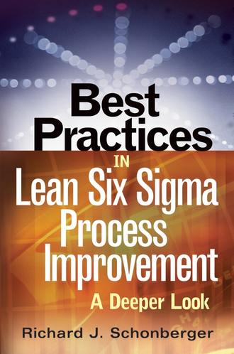 Richard Schonberger J.. Best Practices in Lean Six Sigma Process Improvement. A Deeper Look