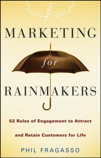 Phil  Fragasso. Marketing for Rainmakers. 52 Rules of Engagement to Attract and Retain Customers for Life