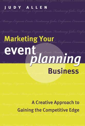 Judy  Allen. Marketing Your Event Planning Business. A Creative Approach to Gaining the Competitive Edge