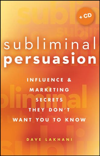 Dave  Lakhani. Subliminal Persuasion. Influence & Marketing Secrets They Don't Want You To Know