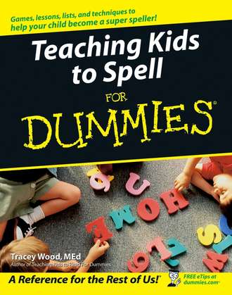 Tracey  Wood. Teaching Kids to Spell For Dummies