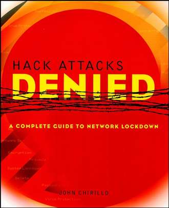 John  Chirillo. Hack Attacks Denied. A Complete Guide to Network Lockdown