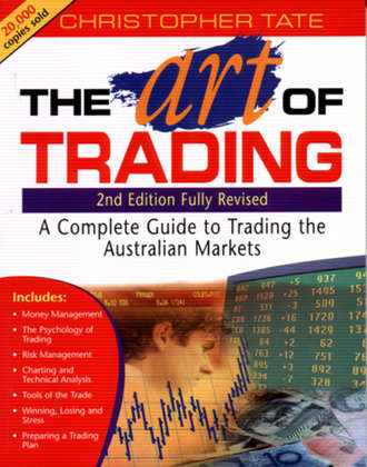 Christopher  Tate. The Art of Trading. A Complete Guide to Trading the Australian Markets