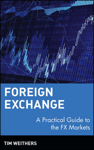 Tim  Weithers. Foreign Exchange. A Practical Guide to the FX Markets