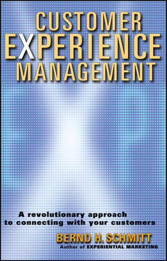 Bernd Schmitt H.. Customer Experience Management. A Revolutionary Approach to Connecting with Your Customers