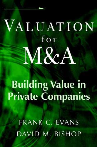 Frank Evans C.. Valuation for M&A. Building Value in Private Companies