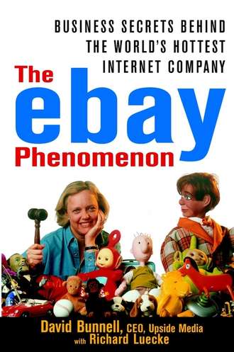 David  Bunnell. The ebay Phenomenon. Business Secrets Behind the World's Hottest Internet Company