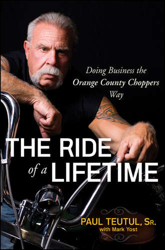 Paul  Teutul. The Ride of a Lifetime. Doing Business the Orange County Choppers Way