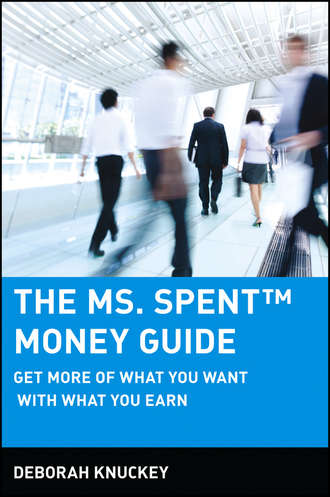 Deborah  Knuckey. The Ms. Spent Money Guide. Get More of What You Want with What You Earn