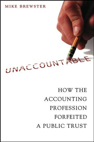 Mike  Brewster. Unaccountable. How the Accounting Profession Forfeited a Public Trust