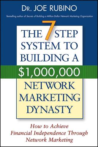 Joe  Rubino. The 7-Step System to Building a $1,000,000 Network Marketing Dynasty. How to Achieve Financial Independence through Network Marketing