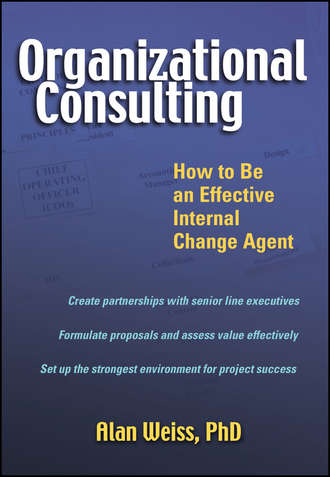 Alan  Weiss. Organizational Consulting. How to Be an Effective Internal Change Agent