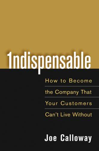 Joe  Calloway. Indispensable. How To Become The Company That Your Customers Can't Live Without