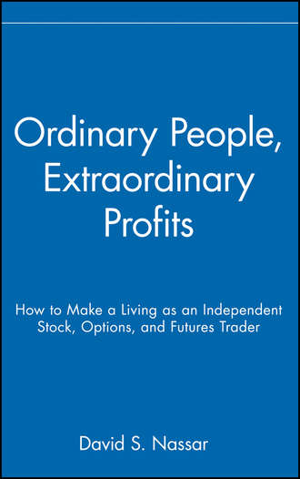 David Nassar S.. Ordinary People, Extraordinary Profits. How to Make a Living as an Independent Stock, Options, and Futures Trader