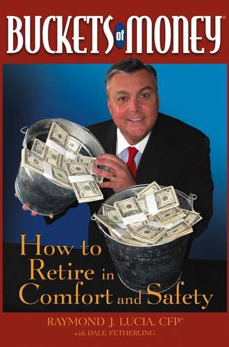 Raymond Lucia J.. Buckets of Money. How to Retire in Comfort and Safety