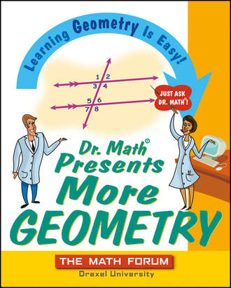 The Forum Math. Dr. Math Presents More Geometry. Learning Geometry is Easy! Just Ask Dr. Math