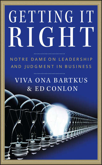 Viva  Bartkus. Getting It Right. Notre Dame on Leadership and Judgment in Business