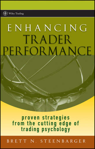 Brett Steenbarger N.. Enhancing Trader Performance. Proven Strategies From the Cutting Edge of Trading Psychology