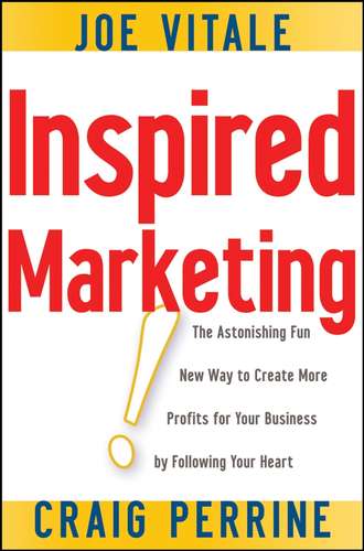 Joe Vitale. Inspired Marketing!. The Astonishing Fun New Way to Create More Profits for Your Business by Following Your Heart