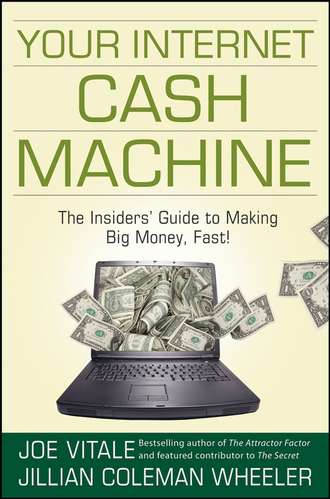 Joe Vitale. Your Internet Cash Machine. The Insiders' Guide to Making Big Money, Fast!