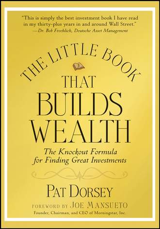 Pat  Dorsey. The Little Book That Builds Wealth. The Knockout Formula for Finding Great Investments