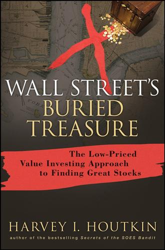 Harvey Houtkin I.. Wall Street's Buried Treasure. The Low-Priced Value Investing Approach to Finding Great Stocks