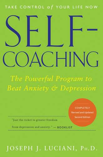 Joseph Luciani J.. Self-Coaching. The Powerful Program to Beat Anxiety and Depression