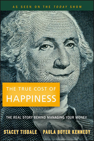 Stacey  Tisdale. The True Cost of Happiness. The Real Story Behind Managing Your Money