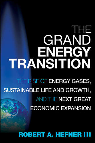 Robert A. Hefner, III. The Grand Energy Transition. The Rise of Energy Gases, Sustainable Life and Growth, and the Next Great Economic Expansion