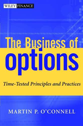 Martin O'Connell P.. The Business of Options. Time-Tested Principles and Practices