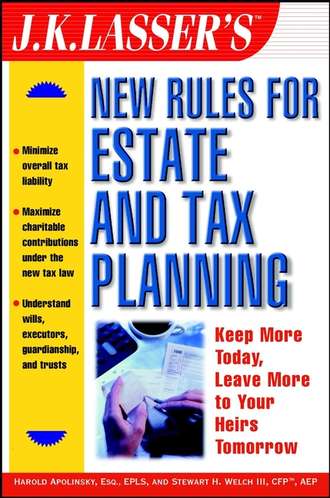 Stewart H. Welch, III. J.K. Lasser's New Rules for Estate and Tax Planning