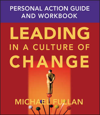 Michael  Fullan. Leading in a Culture of Change Personal Action Guide and Workbook