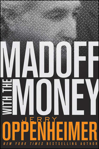 Jerry  Oppenheimer. Madoff with the Money