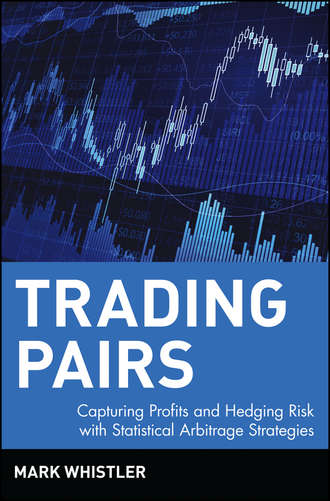 Mark  Whistler. Trading Pairs. Capturing Profits and Hedging Risk with Statistical Arbitrage Strategies