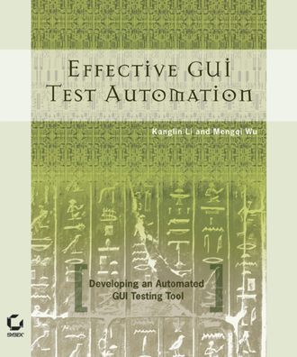 Kanglin  Li. Effective GUI Testing Automation. Developing an Automated GUI Testing Tool