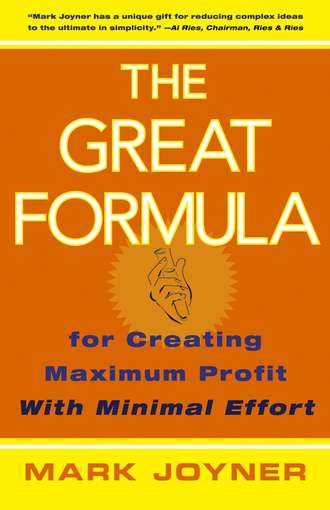 Mark  Joyner. The Great Formula. for Creating Maximum Profit with Minimal Effort