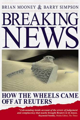 Barry  Simpson. Breaking News. How the Wheels Came off at Reuters