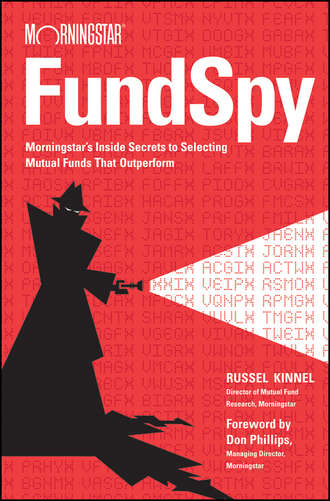 Russel  Kinnel. Fund Spy. Morningstar's Inside Secrets to Selecting Mutual Funds that Outperform