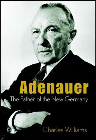 Charles  Williams. Adenauer. The Father of the New Germany