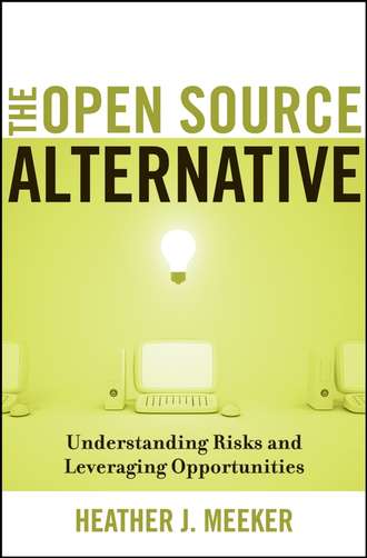 Heather Meeker J.. The Open Source Alternative. Understanding Risks and Leveraging Opportunities