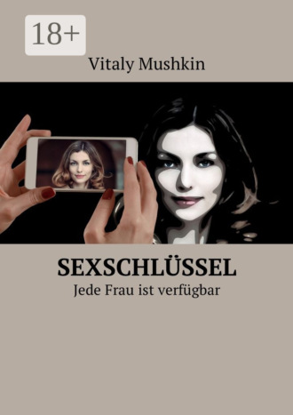 Обложка книги «Sexschlüssel. Jede Frau ist verfügbar»