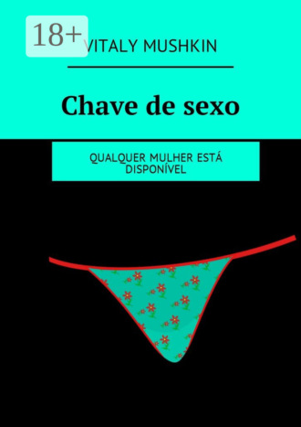 Обложка книги «Chave de sexo. Qualquer mulher está disponível»