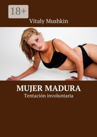 Обложка книги «Mujer madura. Tentación involuntaria»